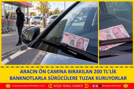 ARACIN ÖN CAMINA BIRAKILAN 200 TL'LİK BANKNOTLARLA SÜRÜCÜLERE TUZAK KURUYORLAR