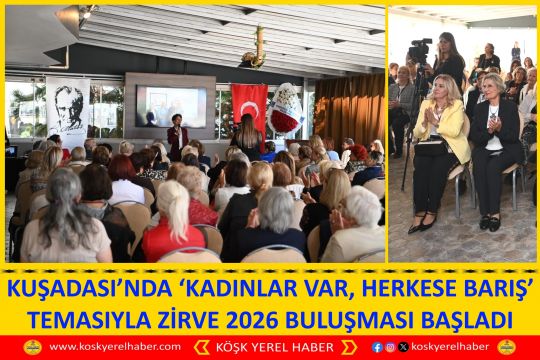 KUŞADASI’NDA ‘KADINLAR VAR, HERKESE BARIŞ’ TEMASIYLA ZİRVE 2026 BULUŞMASI BAŞLADI