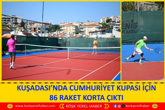 KUŞADASI’NDA CUMHURİYET KUPASI İÇİN 86 RAKET KORTA ÇIKTI