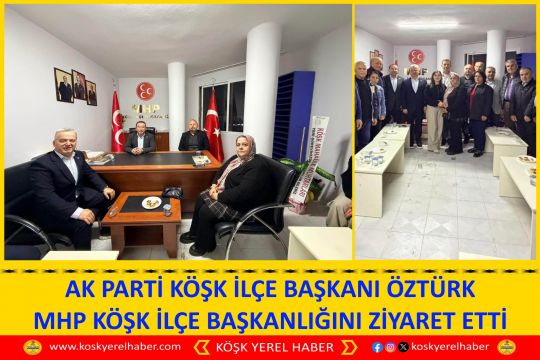 AK PARTİ KÖŞK İLÇE BAŞKANI ÖZTÜRK MHP KÖŞK İLÇE BAŞKANLIĞINI ZİYARET ETTİ