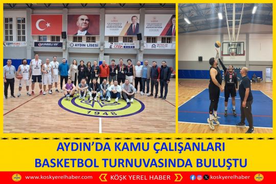 AYDIN’DA KAMU ÇALIŞANLARI BASKETBOL TURNUVASINDA BULUŞTU