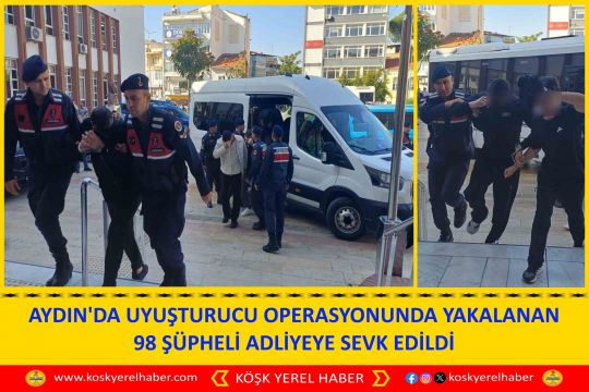 AYDIN'DA UYUŞTURUCU OPERASYONUNDA YAKALANAN 98 ŞÜPHELİ ADLİYEYE SEVK EDİLDİ