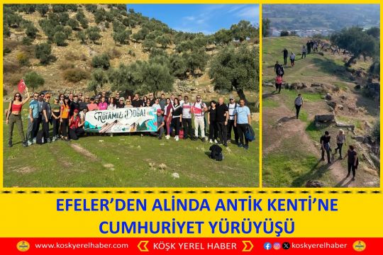 EFELER’DEN ALİNDA ANTİK KENTİ’NE CUMHURİYET YÜRÜYÜŞÜ