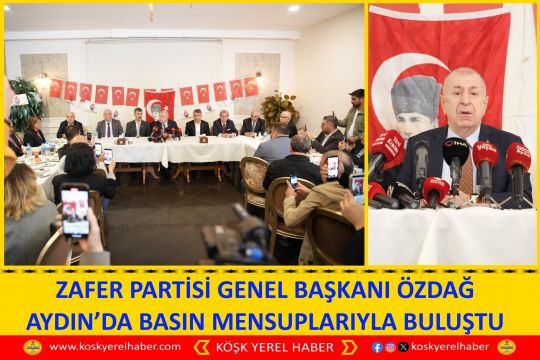 ZAFER PARTİSİ GENEL BAŞKANI ÖZDAĞ AYDIN’DA BASIN MENSUPLARIYLA BULUŞTU