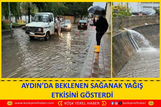AYDIN’DA BEKLENEN SAĞANAK YAĞIŞ ETKİSİNİ GÖSTERDİ