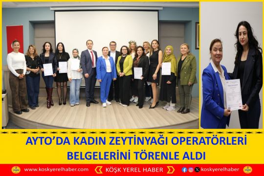 AYTO’DA KADIN ZEYTİNYAĞI OPERATÖRLERİ BELGELERİNİ TÖRENLE ALDI
