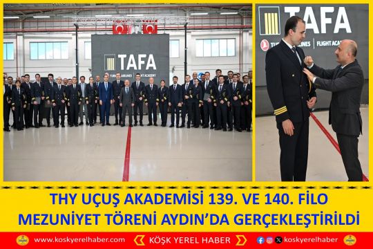 THY UÇUŞ AKADEMİSİ 139. VE 140. FİLO MEZUNİYET TÖRENİ AYDIN’DA GERÇEKLEŞTİRİLDİ