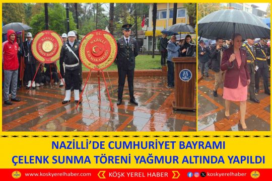 NAZİLLİ’DE CUMHURİYET BAYRAMI ÇELENK SUNMA TÖRENİ YAĞMUR ALTINDA YAPILDI