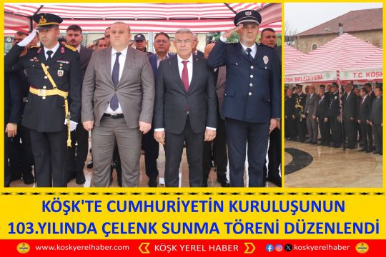 KÖŞK'TE CUMHURİYETİN KURULUŞUNUN 103.YILINDA ÇELENK SUNMA TÖRENİ DÜZENLENDİ