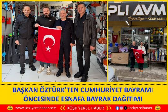 BAŞKAN ÖZTÜRK'TEN CUMHURİYET BAYRAMI ÖNCESİNDE ESNAFA BAYRAK DAĞITIMI