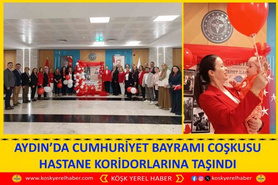 AYDIN’DA CUMHURİYET BAYRAMI COŞKUSU HASTANE KORİDORLARINA TAŞINDI