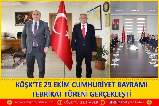 KÖŞK'TE 29 EKİM CUMHURİYET BAYRAMI TEBRİKAT TÖRENİ GERÇEKLEŞTİ