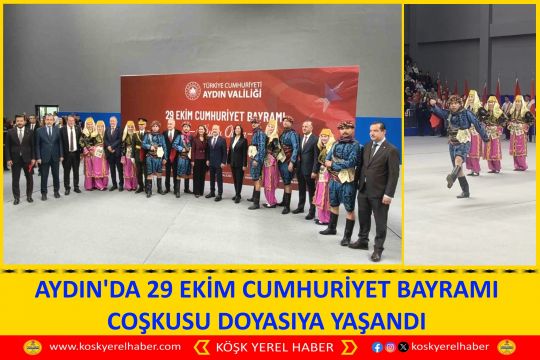 AYDIN'DA 29 EKİM CUMHURİYET BAYRAMI COŞKUSU DOYASIYA YAŞANDI