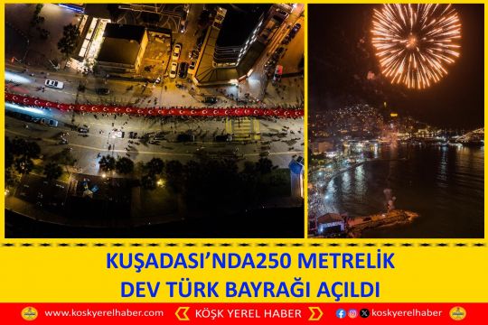KUŞADASI’NDA250 METRELİK DEV TÜRK BAYRAĞI AÇILDI